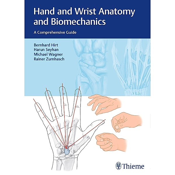 Hand and Wrist Anatomy and Biomechanics, Bernhard Hirt, Harun Seyhan, Michael Wagner, Rainer Zumhasch