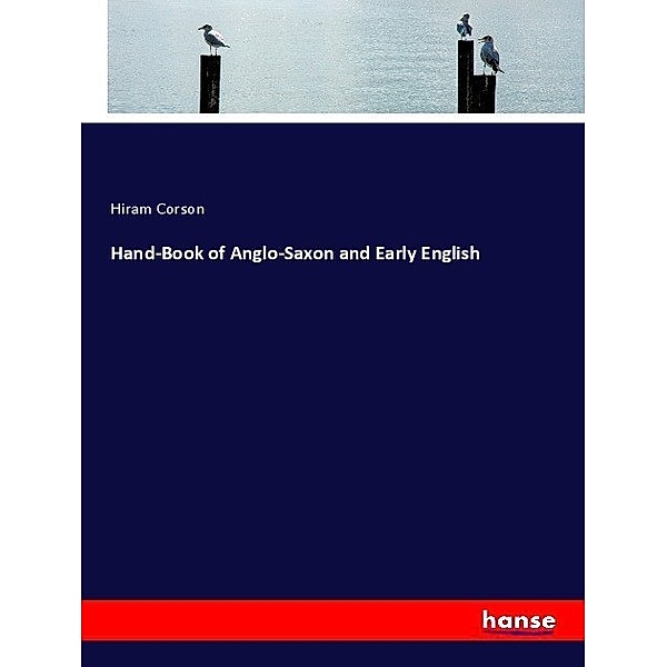 Hand-Book of Anglo-Saxon and Early English, Hiram Corson