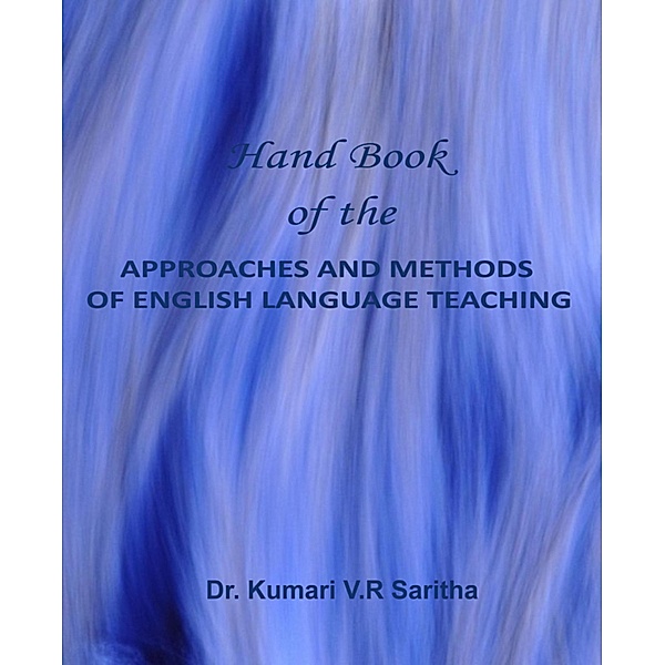 Hand Book  of the APPROACHES AND METHODS  OF ENGLISH LANGUAGE TEACHING, Kumari VR Saritha