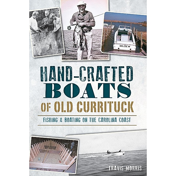Hand-Crafted Boats of Old Currituck, Travis Morris
