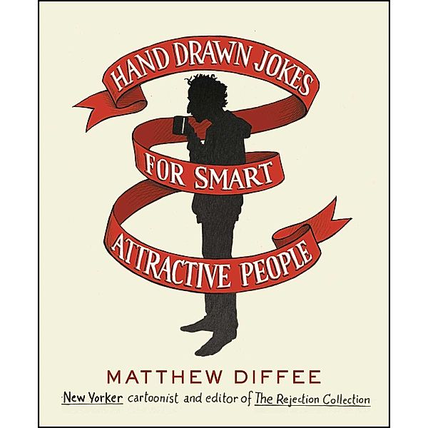Hand Drawn Jokes for Smart Attractive People, Matthew Diffee