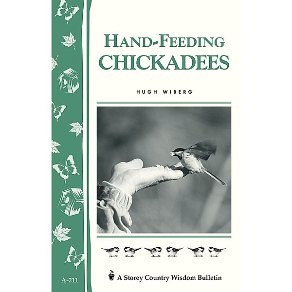 Hand-Feeding Chickadees / Storey Country Wisdom Bulletin, Hugh Wiberg