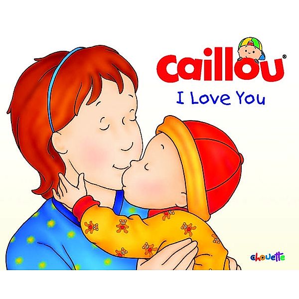 Hand in Hand: Caillou: I Love You, Chistine L'Heureux