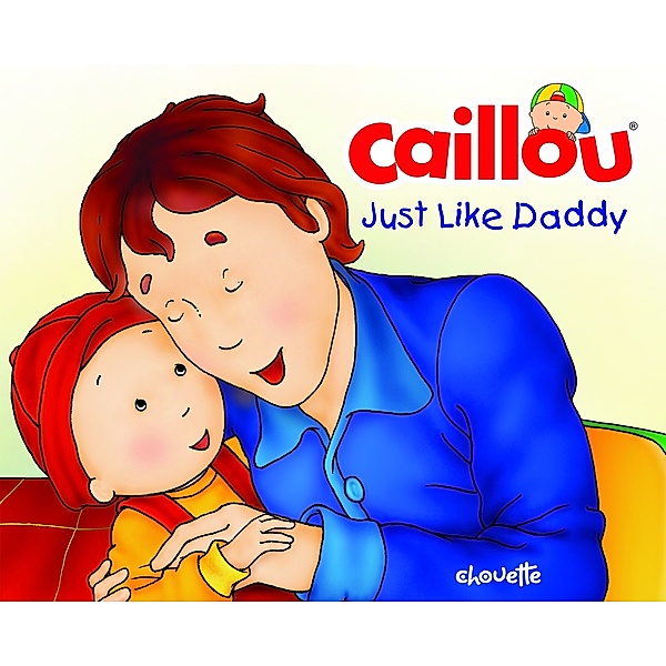 Hand in Hand: Caillou: Just Like Daddy, Christine L'Heureux