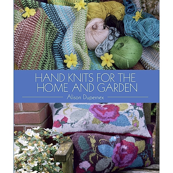 Hand Knits for the Home and Garden, Alison Dupernex
