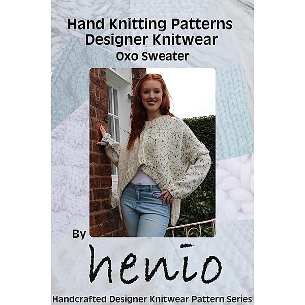 Hand Knitting Pattern: Oxo Sweater (Henio Handcrafted Designer Knitwear Single Pattern Series) / Henio Handcrafted Designer Knitwear Single Pattern Series, Marianne Henio