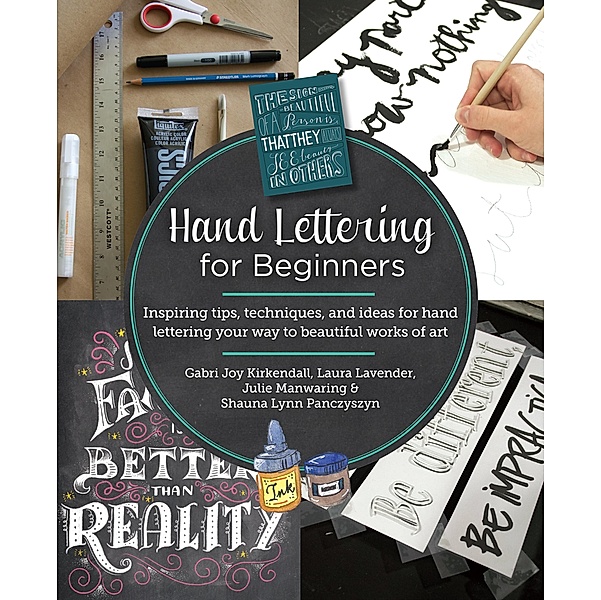 Hand Lettering for Beginners, Gabri Joy Kirkendall, Laura Lavender, Julie Manwaring, Shauna Lynn Panczyszyn