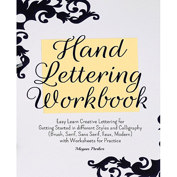 Hand Lettering Workbook: Easy Learn Creative Lettering for Getting Started in Different Styles and Calligraphy (Brush, Serif, Sans Serif, Faux, Modern) with Worksheets for Practice, Megan Parker