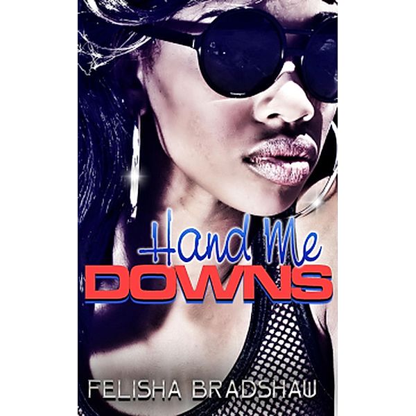 Hand Me Downs / Hand Me Downs, Author Felisha Bradshaw