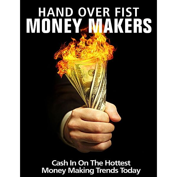 Hand Over Fist Money Makers - Cash In on the Hottest Money Making Trends Today, Thrivelearning Institute Library