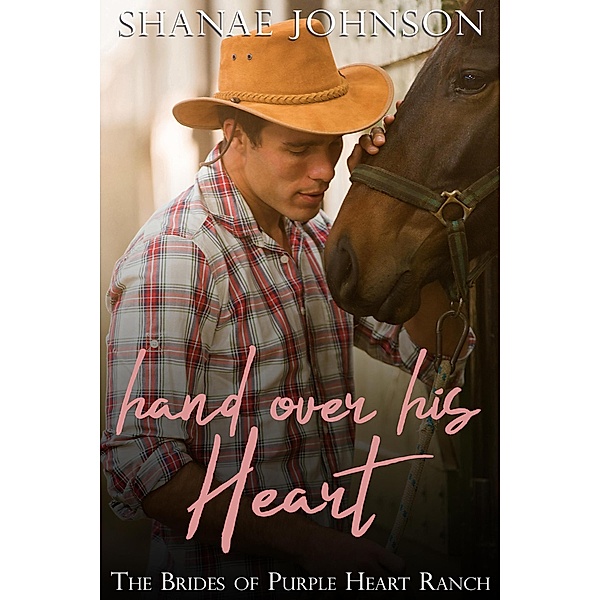Hand Over His Heart (The Brides of Purple Heart Ranch, #2) / The Brides of Purple Heart Ranch, Shanae Johnson