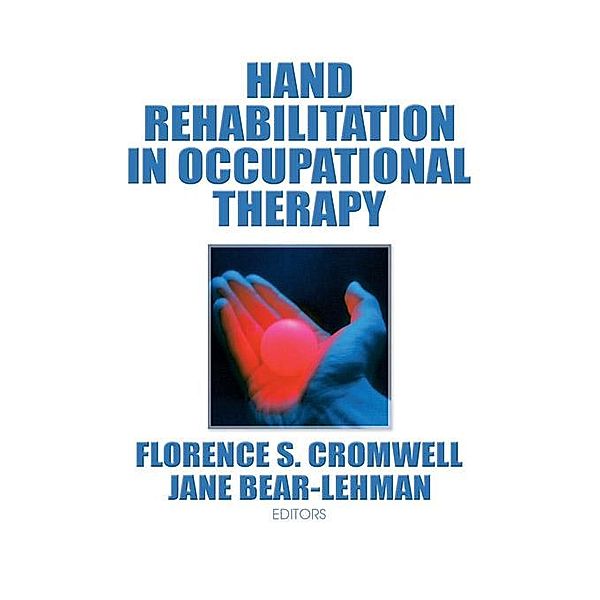 Hand Rehabilitation in Occupational Therapy, Jane Bear Lehman, Florence S Cromwell