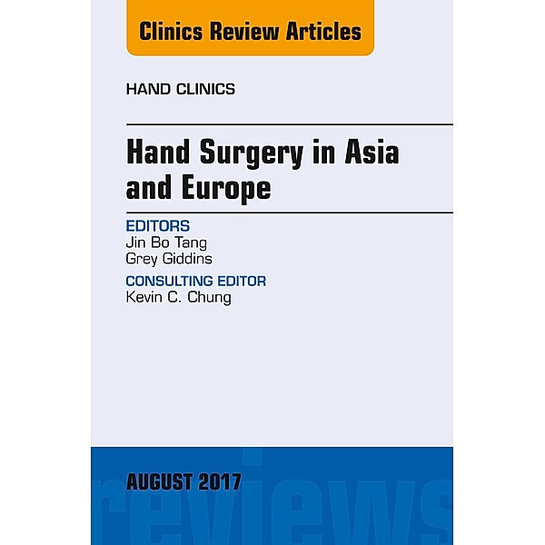 Hand Surgery in Asia and Europe, An Issue of Hand Clinics, Jin Bo Tang, Grey Giddins