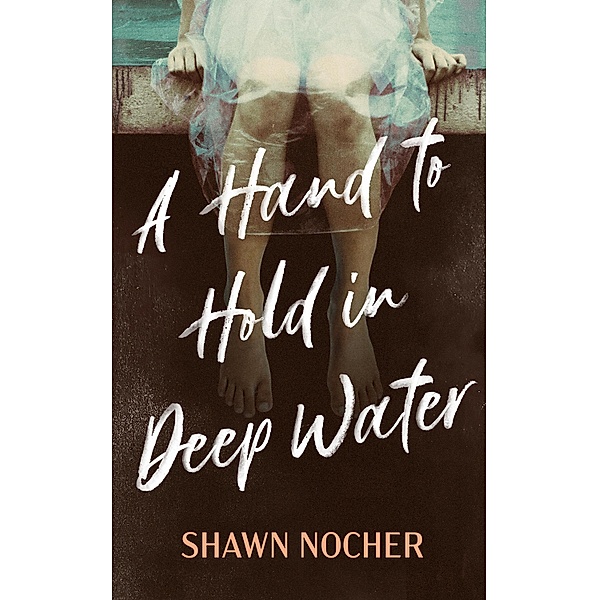 Hand to Hold in Deep Water, Shawn Nocher