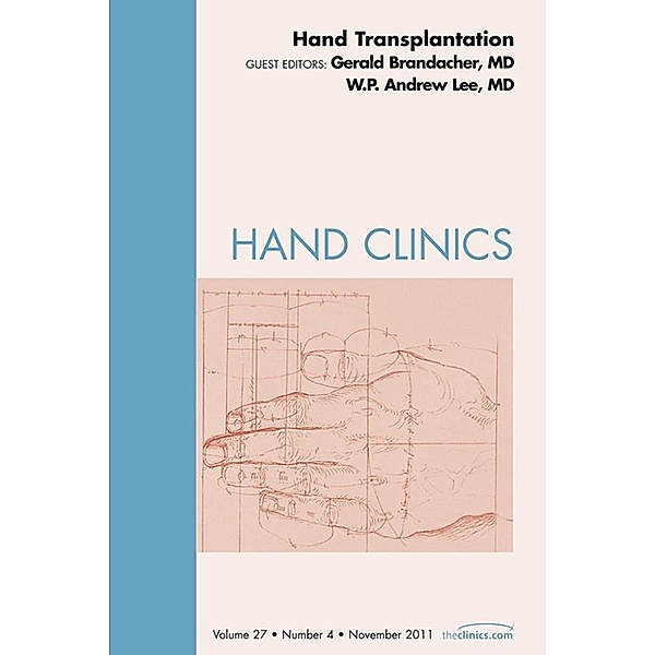 Hand Transplantation, An Issue of Hand Clinics, Gerald Brandacher, W. P. Andrew Lee