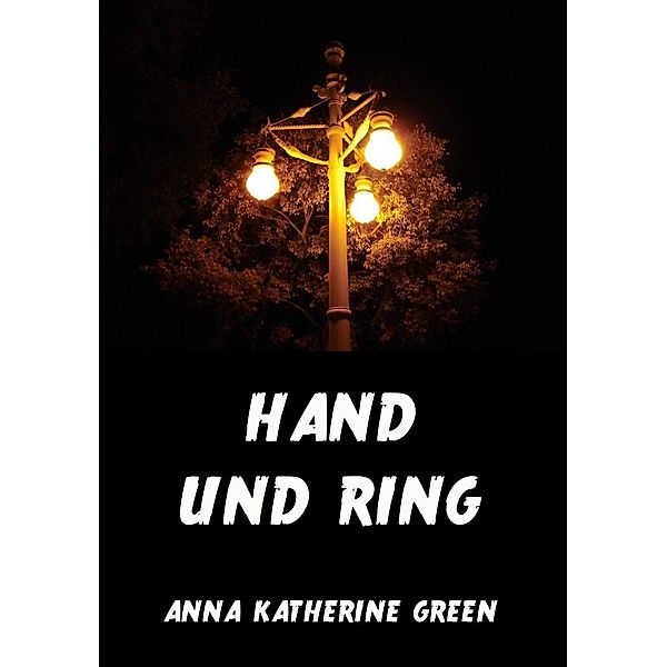 Hand und Ring, Anna Katherine Green