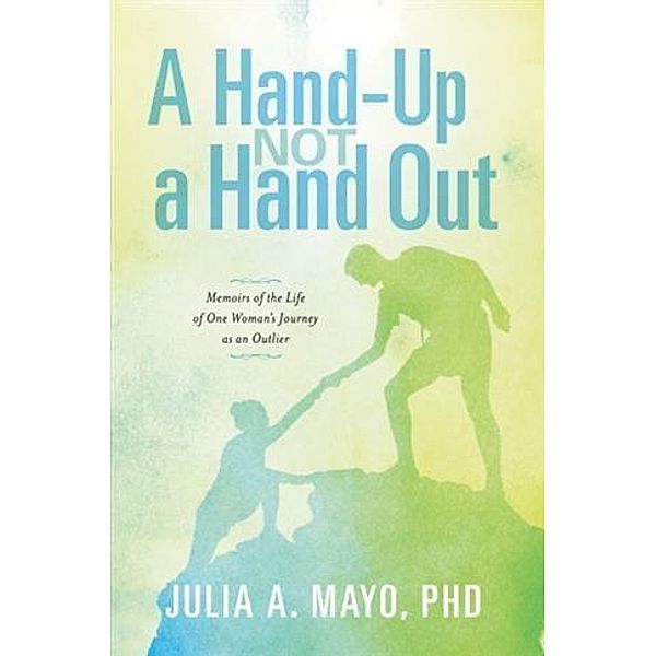 Hand-Up Not A Hand Out, PhD Julia Mayo