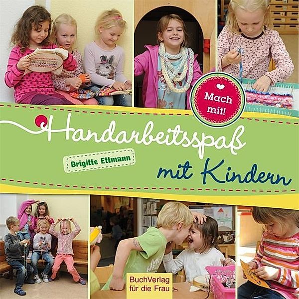 Handarbeitsspaß mit Kindern, Brigitte Ettmann