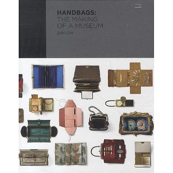 Handbags - The Making of a Museum, Judith Clark, Claire Wilcox