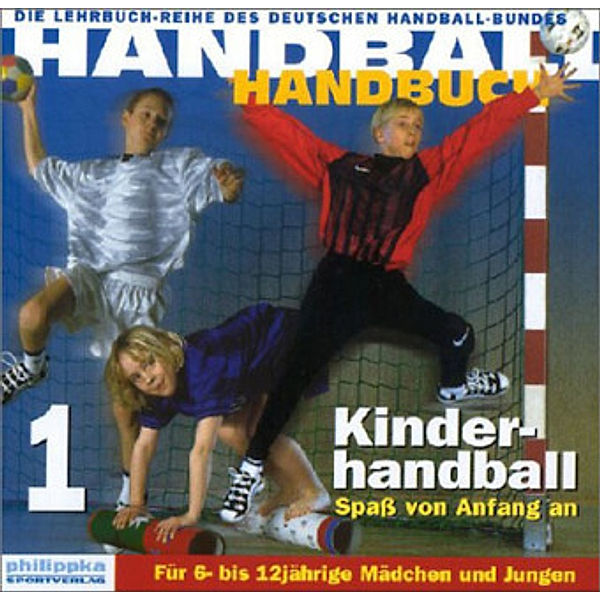 Handball-Handbuch: Bd.1 Kinderhandball, Spaß von Anfang an, Renate Schubert, Dietrich Späte