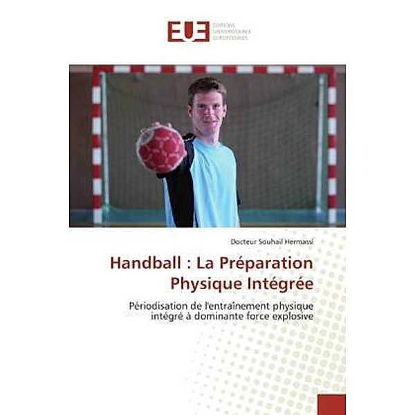 Handball : La Préparation Physique Intégrée, Docteur Souhail Hermassi
