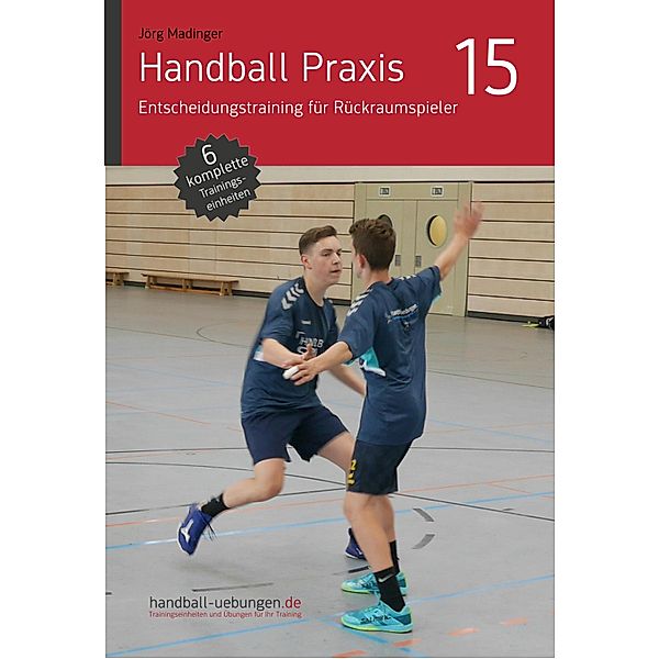 Handball Praxis 15 - Entscheidungstraining für Rückraumspieler, Jörg Madinger