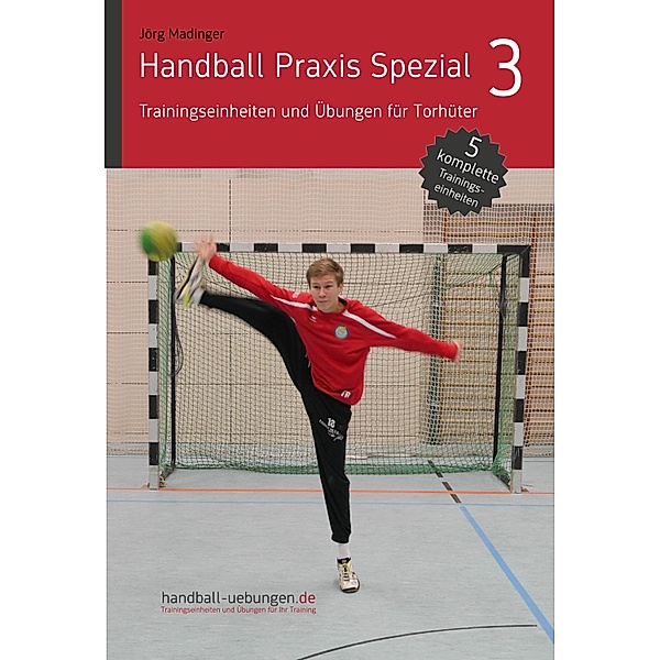 Handball Praxis Spezial 3 - Trainingseinheiten und Übungen für Torhüter, Jörg Madinger