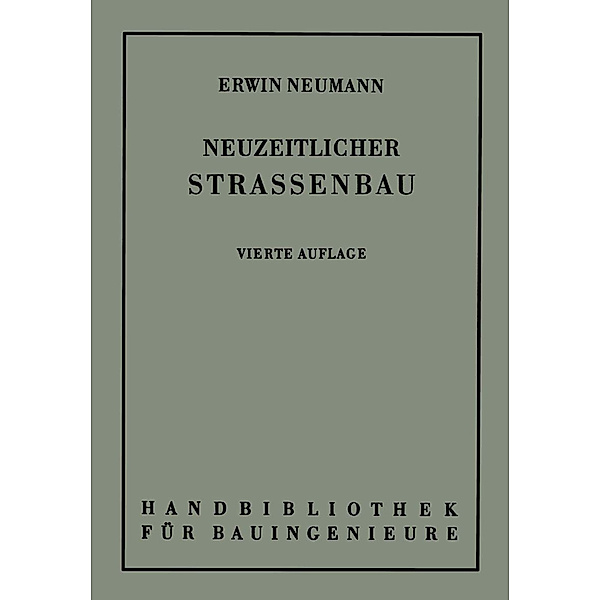 Handbibliothek für Bauingenieure / Der neuzeitliche Strassenbau, Erwin Neumann