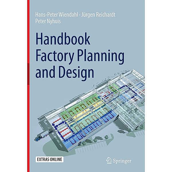 Handbook Factory Planning and Design, Hans-Peter Wiendahl, Jürgen Reichardt, Peter Nyhuis