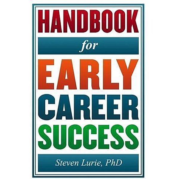 Handbook for Early Career Success, Steven Lurie PhD