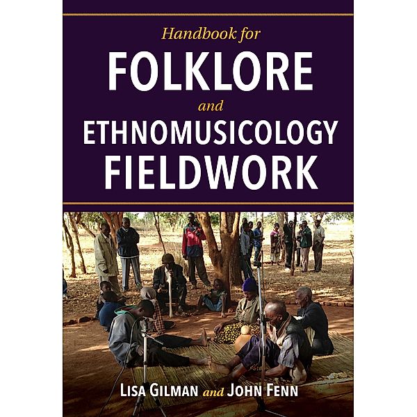 Handbook for Folklore and Ethnomusicology Fieldwork, Lisa Gilman, John Fenn