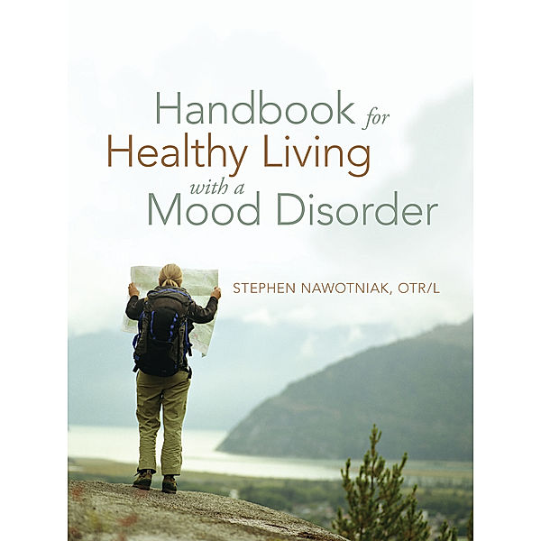 Handbook for Healthy Living with a Mood Disorder, Stephen Nawotniak