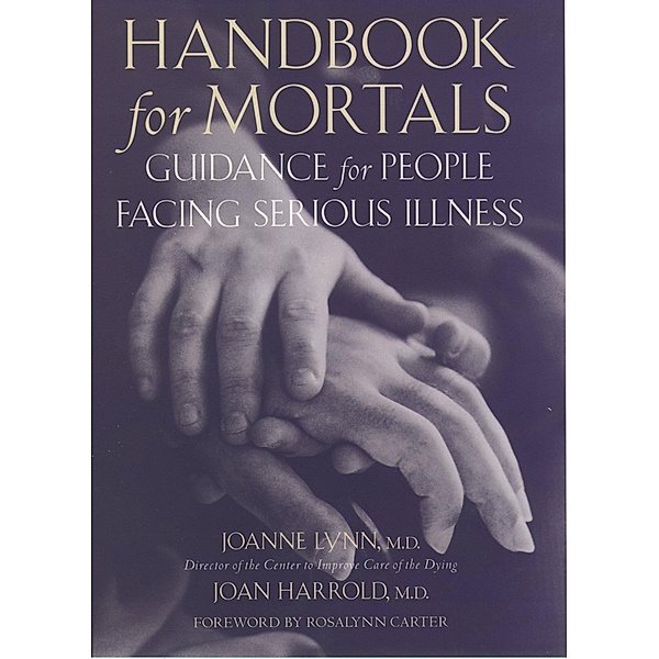 Handbook for Mortals, Joanne Lynn, Joan Harrold, The Center to Improve Care of the Dying