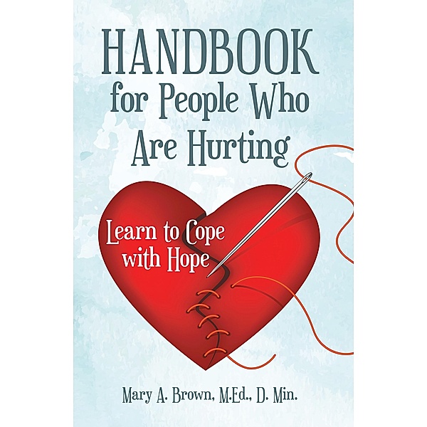 Handbook for People Who Are Hurting, Mary A. Brown M. Ed. D. Min.