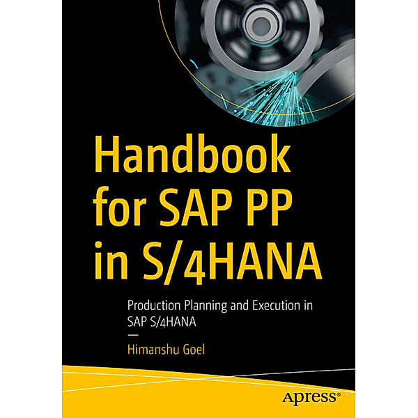 Handbook for SAP PP in S/4HANA, Himanshu Goel
