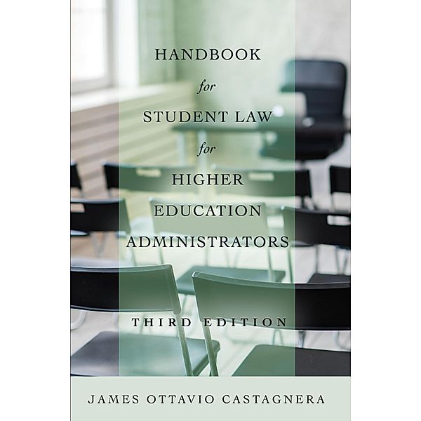 Handbook for Student Law for Higher Education Administrators, Third Edition / Education Management Bd.10, James Ottavio Castagnera