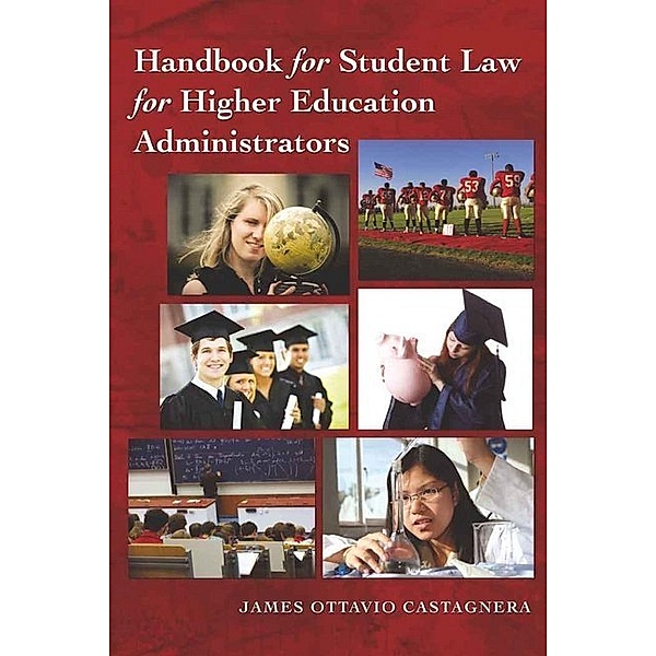 Handbook for Student Law for Higher Education Administrators, James Ottavio Castagnera