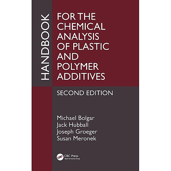 Handbook for the Chemical Analysis of Plastic and Polymer Additives, Michael Bolgar, Jack Hubball, Joseph Groeger, Susan Meronek