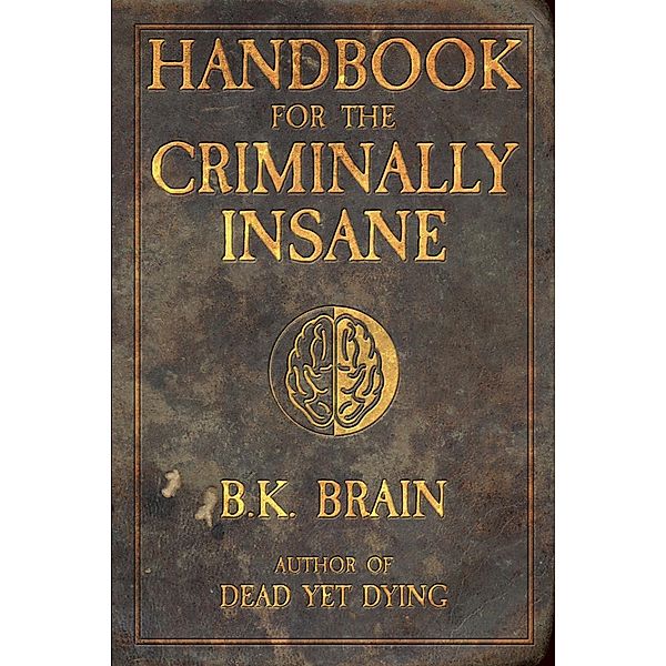 Handbook for the Criminally Insane (Codex of the Demon King, #1), B. K. Brain