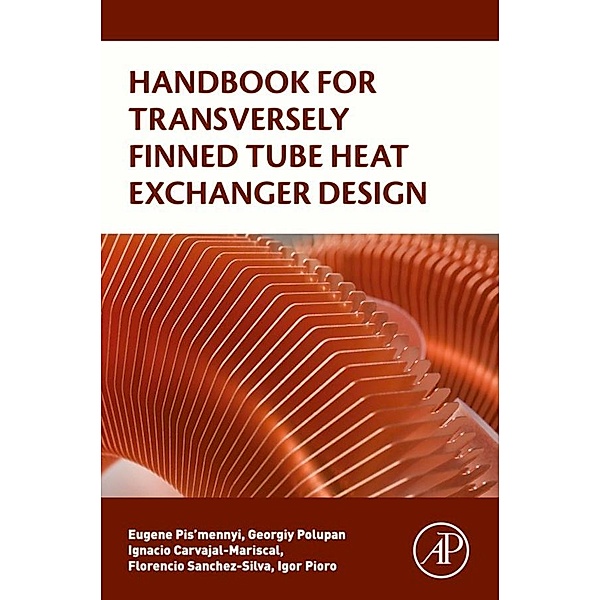 Handbook for Transversely Finned Tube Heat Exchanger Design, Eugene Pis'mennyi, Georgiy Polupan, Ignacio Carvajal-Mariscal, Florencio Sanchez-Silva, Igor Pioro