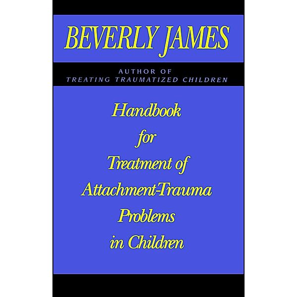 Handbook for Treatment of Attachment Problems in C, Beverly James