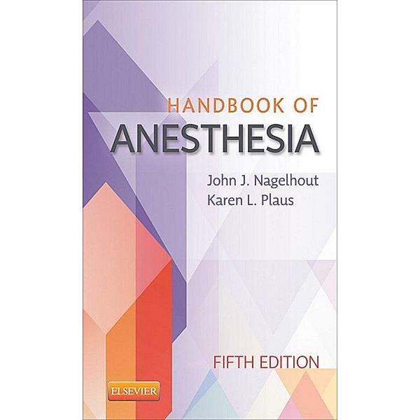 Handbook of Anesthesia - E-Book, John J. Nagelhout, Karen Plaus