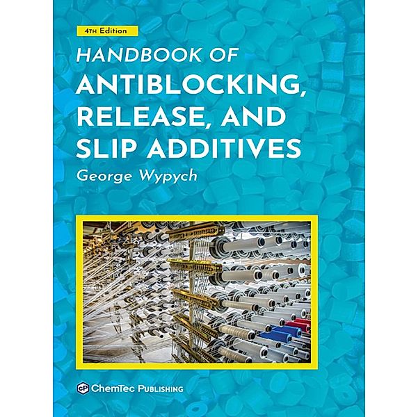 Handbook of Antiblocking, Release, and Slip Additives, George Wypych