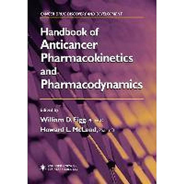 Handbook of Anticancer Pharmacokinetics and Pharmacodynamics / Cancer Drug Discovery and Development, William D. Figg, Howard L. McLeod