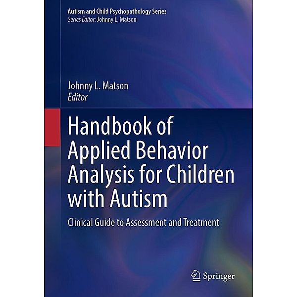 Handbook of Applied Behavior Analysis for Children with Autism / Autism and Child Psychopathology Series