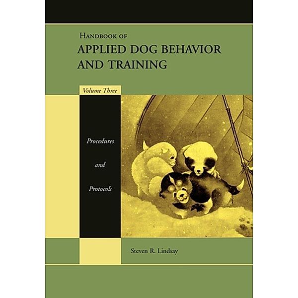 Handbook of Applied Dog Behavior and Training, Volume 3, Procedures and Protocols