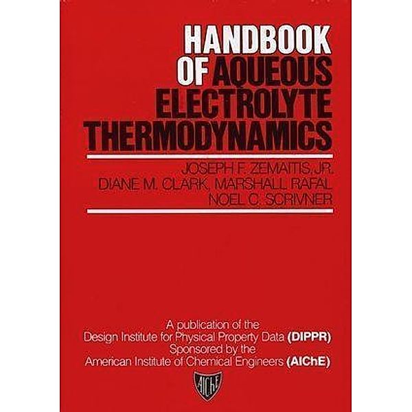 Handbook of Aqueous Electrolyte Thermodynamics, Joseph F. Zemaitis, Diane M. Clark, Marshall Rafal, Noel C. Scrivner