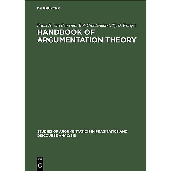 Handbook of Argumentation Theory, Frans H. van Eemeren, Rob Grootendorst, Tjark Kruiger