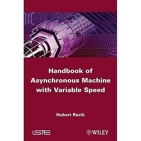 Handbook of Asynchronous Machines with Variable Speed, Hubert Razik