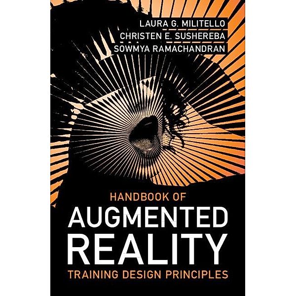 Handbook of Augmented Reality Training Design Principles, Laura G. Militello, Christen E. Sushereba, Sowmya Ramachandran